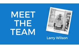 MEET THE TEAM -  Larry Wilson 